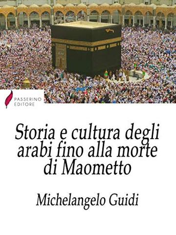 Storia e cultura degli arabi fino alla morte di Maometto