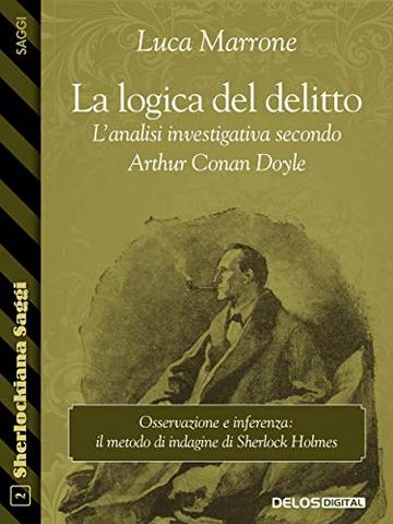 La logica del delitto. L'analisi investigativa secondo Arthur Conan Doyle