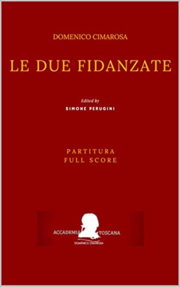 Cimarosa: Le due fidanzate: (Partitura - Full Score) (Edizione critica delle opere di Domenico Cimarosa Vol. 18)