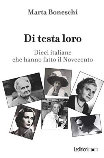 Di testa loro: Dieci italiane che hanno fatto il Novecento