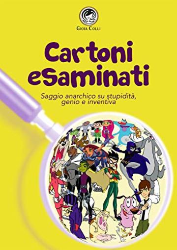 Cartoni Esaminati: Saggio anarchico su stupidità, genio e inventiva