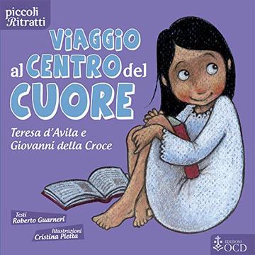 Viaggio al centro del cuore: Teresa d'Avila e Giovanni della Croce (piccoli Ritratti)