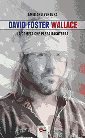 David Foster Wallace: La cometa che passa rasoterra