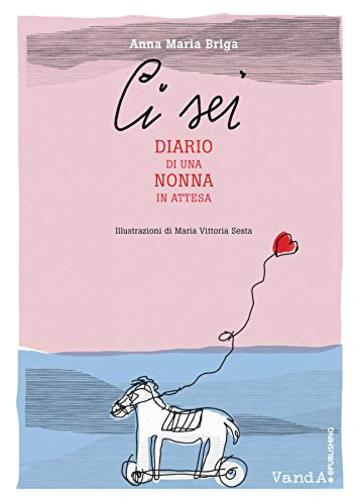 Ci sei: Diari di una nonna in attesa