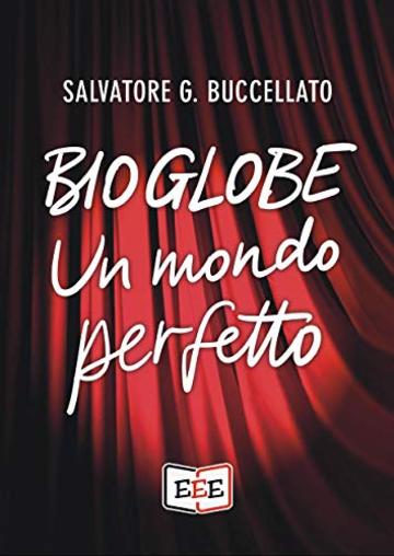 Bioglobe: Un mondo perfetto (Fuoridallequinte Vol. 11)