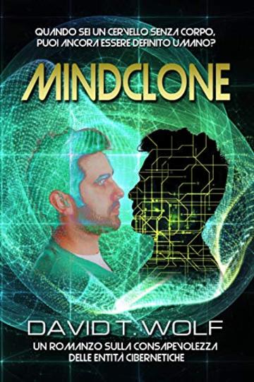 MINDCLONE: QUANDO SEI UN CERVELLO SENZA CORPO, PUOI ANCORA ESSERE DEFINITO UMANO? (ITALIAN TRANSLATION Vol. 1)