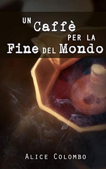 Un Caffè per la Fine del Mondo