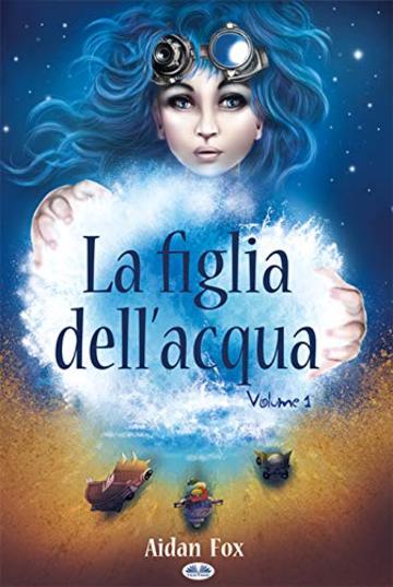 La Figlia dell'Acqua: Libro 1