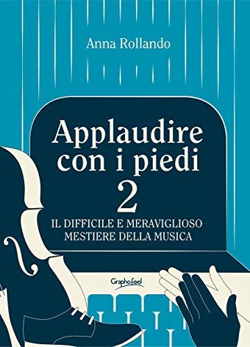 Applaudire con i piedi 2: Il difficile e meraviglioso mestiere della musica