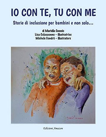 Io con te, tu con me: Storie di inclusione per bambini e non solo...