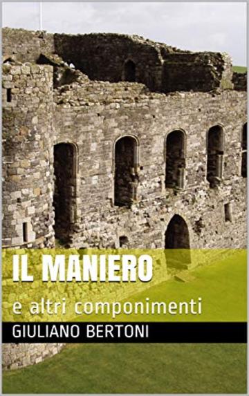 Il Maniero: e altri componimenti