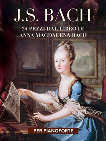 J. S. Bach: 24 pezzi dal libro di Anna Magdalena Bach: per pianoforte