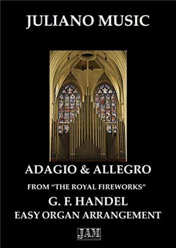 ADAGIO & ALLEGRO FROM "THE ROYAL FIREWORKS" (EASY ORGAN - C VERSION) - G. F. HANDEL