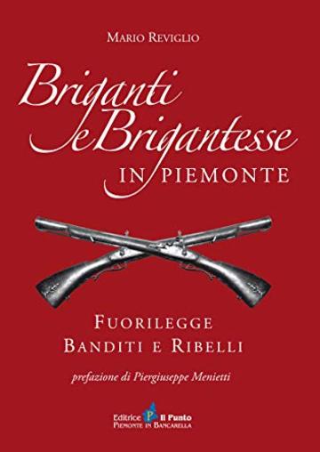 BRIGANTI E BRIGANTESSE IN PIEMONTE: Fuorilegge banditi e ribelli (i quotidiani)