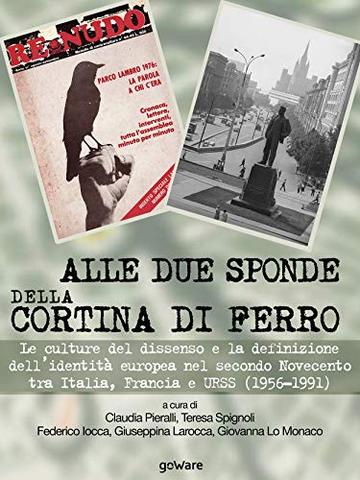 Alle due sponde della cortina di ferro. Le culture del dissenso e la definizione dell'indentità europea nel secondo Novecento tra Italia, Francia e URSS (1956-1991)