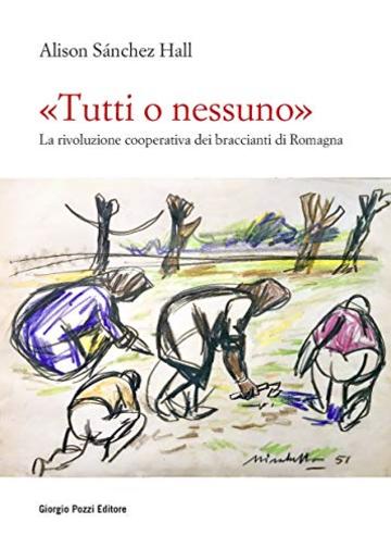 «Tutti o nessuno»: La rivoluzione cooperativa dei braccianti di Romagna