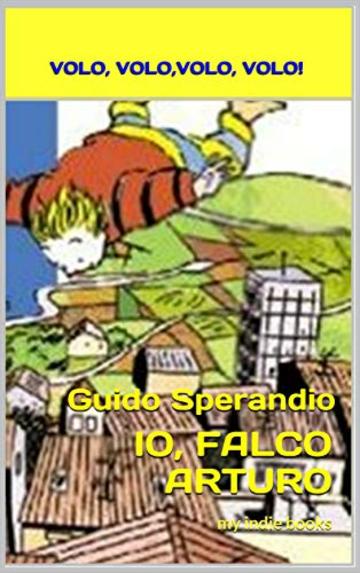 Io, Falco Arturo (Volo, volo, volo, volo)