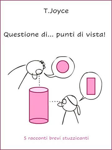 Questione di... punti di vista: 5 racconti brevi stuzzicanti