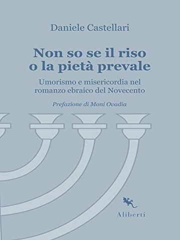 Non so se il riso o la pietà prevale: Umorismo e misericordia nel romanzo ebraico del Novecento