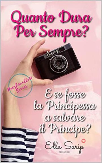 QUANTO DURA PER SEMPRE?: E se fosse la Principessa a salvare il Principe? (Marshmallow Series Vol. 1)