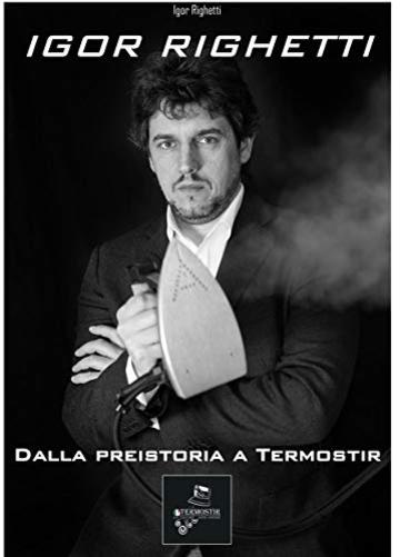 Igor Righetti: Dalla preistoria a Termostir