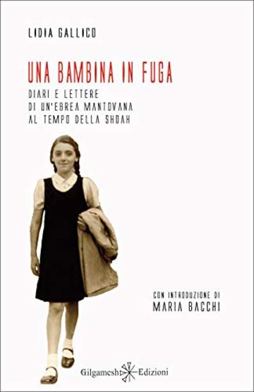 Una bambina in fuga : Diari e lettere di un'ebrea mantovana al tempo della Shoah (ENKI - Saggistica Vol. 16)