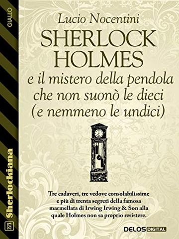 Sherlock Holmes e il mistero della pendola che non suonò le dieci (e nemmeno le undici)