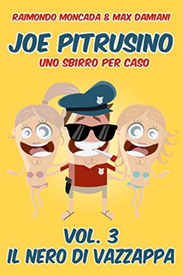 Joe Pitrusino - Uno Sbirro per caso - Vol. 3 Il nero di Vazzappa