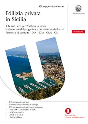 Edilizia privata in Sicilia IX EDIZIONE  Il Testo Unico per l'Edilizia in Sicilia Vademecum del progettista e del direttore dei lavori Permesso di costruire - DIA - SCIA - CILA - CIL