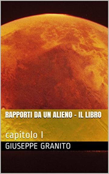 RAPPORTI DA UN ALIENO - IL LIBRO: capitolo I