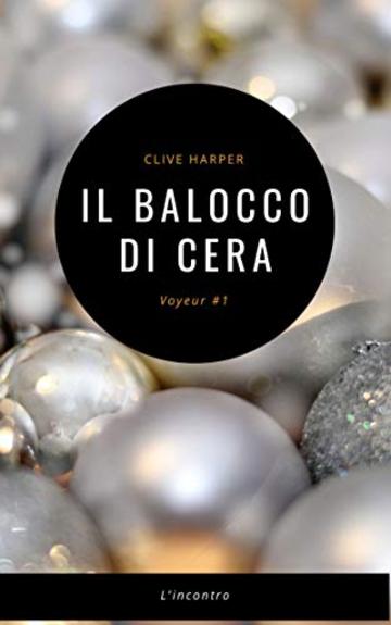 Il balocco di cera: L'incontro (Voyeur Vol. 1)