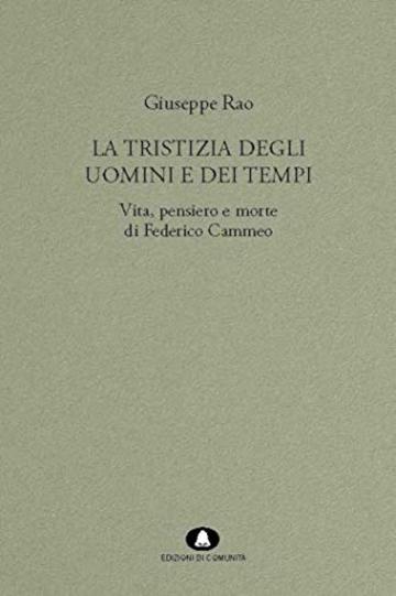 La tristizia degli uomini e dei tempi: Vita, pensiero e morte di Federico Cammeo