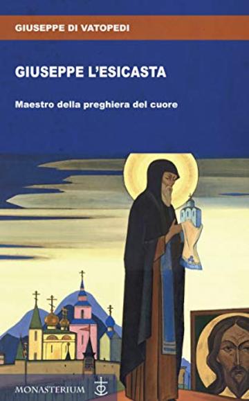 Giuseppe l'Esicasta: Maestro della preghiera del cuore