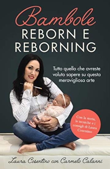 BAMBOLE REBORN E REBORNING: Tutto quello che avreste voluto sapere su questa meravigliosa arte