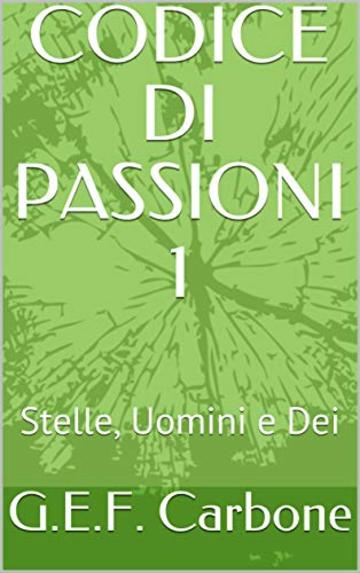 CODICE DI PASSIONI     1: Stelle, Uomini e Dei