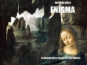 ENIGMA: LA VERGINE DELLE ROCCE E LE SUE SORELLE