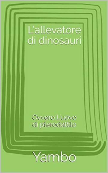 L'allevatore di dinosauri: Ovvero L'uovo di pterodattilo