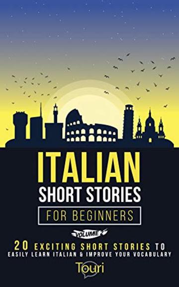 Italian Short Stories for Beginners: 20 Exciting Short Stories to Easily Learn Italian & Improve Your Vocabulary (Easy Italian Stories Vol. 2)