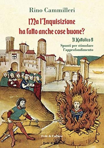 Ma l'Inquisizione ha fatto anche cose buone?: Il Kattolico 5 - Spunti per stimolare l'approfondimento