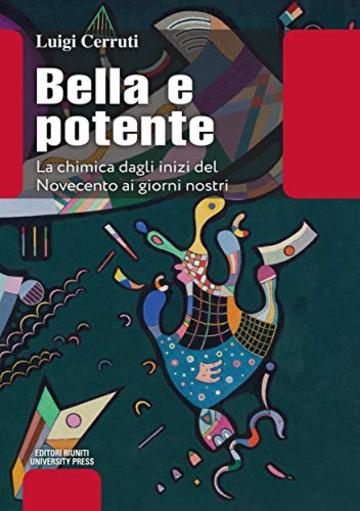 Bella e potente: La chimica dagli inizi del Novecento ai giorni nostri