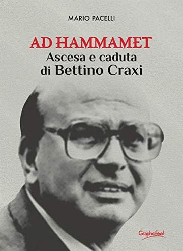 Ad Hammamet: Ascesa e caduta di Bettino Craxi