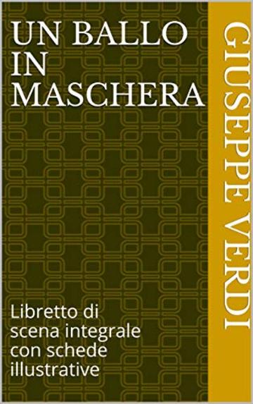 Un ballo in maschera: Libretto di scena integrale con schede illustrative