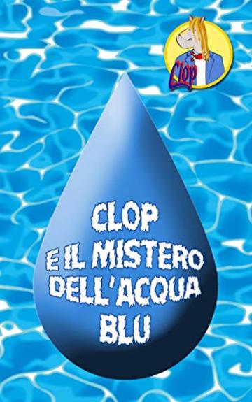 Clop e il Mistero dell'Acqua Blu! (Le avventure di Clop)