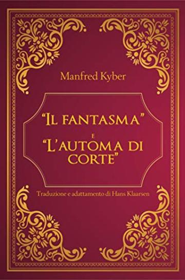 "Il fantasma" e "L' automa di corte" di Manfred Kyber - Traduzione e adattamento di Hans Klaarsen