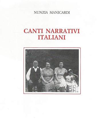 Canti narrativi italiani. 155 versioni centro-settentionali con melodie e testi trascritti da Nunzia Manicardi: Prefazione di Gian Paolo Borghi