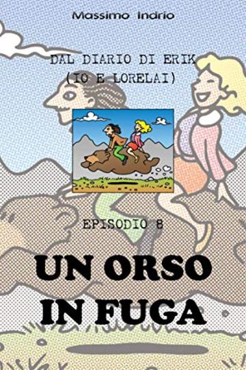 Un orso in fuga (Dal diario di Erik (Io e Lorelai) Vol. 8)