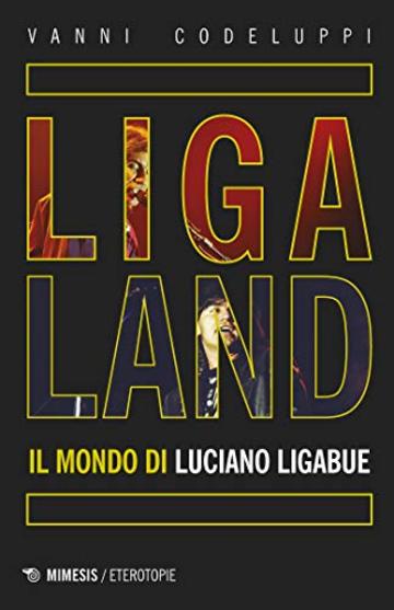 Ligaland: Il mondo di Luciano Ligabue