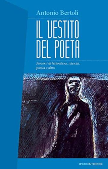 Il vestito del poeta: Percorsi di letteratura, scienza, poesia e altro (Nonordinari)