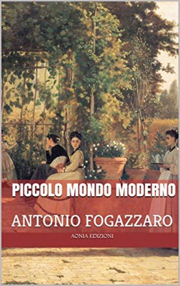 Piccolo mondo moderno: Con introduzione biografica (annotato)