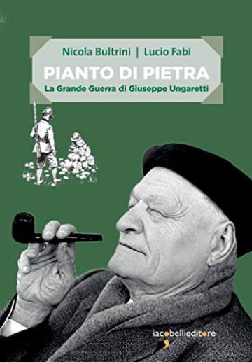 Pianto di pietra: La Grande Guerra di Giuseppe Ungaretti (Frammenti di memoria)